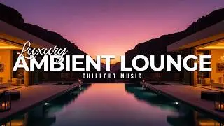 Luxury Chillout Lounge 2025 | Premium Ambient Music Collection for Relaxation