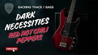 DARK NECESSITIES - RED HOT CHILI PEPPERS (BACKING TRACK BASS)