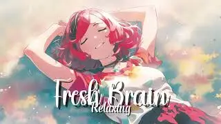 Relaxing Music by Fresh Brain 🌿🧘&zwj;♂️ | Calm Your Mind & Soul