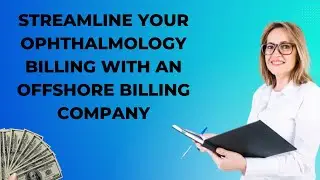 Streamline Your Ophthalmology Billing with an Offshore Billing Company