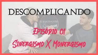 Descomplicando o Sinergismo e Monergismo