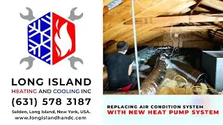 Replacing Air Condition System with New Heat Pump System | Long Island Heating and Cooling INC.