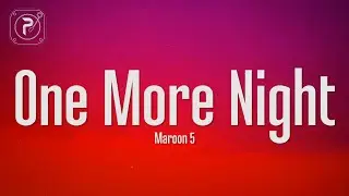Maroon 5 - One More Night (Lyrics)