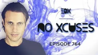 EDX - No Xcuses Episode 764