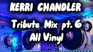 UHS#110 KERRI CHANDLER TRIBUTE MIX (PT 6) *ALL VINYL*