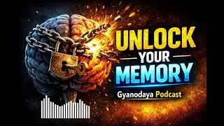 Unlock Your Memory Power | Train Your Brain to Remember Anything | Gyanodaya Podcast - 62