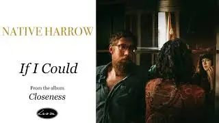 NATIVE HARROW - If I Could