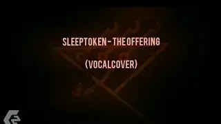 SleepToken - The Offering [VocalCover by ChronoZ]
