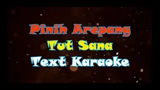 Tut Sana - Pinih Arepang - Karaoke Version