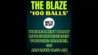 THE BLAZE - 100 BALL - TOURNAMENT DRAW