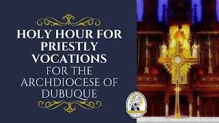 Holy Hour for Priestly Vocations & Holy Mass