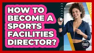 How To Become A Sports Facilities Director?