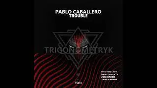 Pablo Caballero - Trouble (TANKHAMUN remix)
