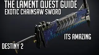 The Lament - Full Quest Guide - Exotic Chainsaw Sword! | Destiny 2