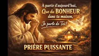 À partir d’aujourd’hui, que du bonheur dans ta maison | Prière puissante de bénédiction et de paix
