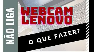 Webcam Lenovo n&atilde;o funciona, c&acirc;mera fica com um corte no &iacute;cone