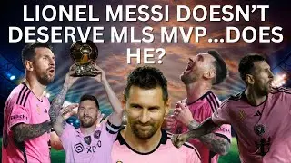 Lionel Messi Doesn't Deserve MLS MVP...Does He?