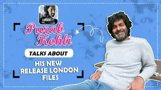 Purab Kohli Talks About His New Release LONDON FILES | Voot Select