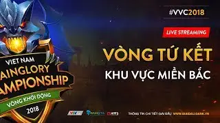 [VVC2018] - Trực tiếp Bán Kết Khu vực Miền Bắc - Vietnam Vainglory Championship 2018
