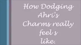 How dodging Ahri's Charms really feel like