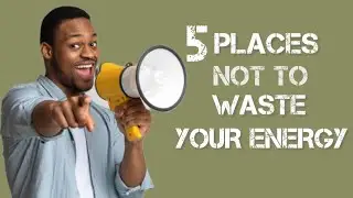 5 Places Not To Waste Your Energy: Boost Your Productivity and Happiness!