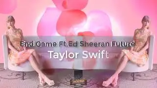 Taylor Swift - End Game ft. Ed Sheeran, Future - Selective music