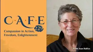 C.A.F.E. 229: “Being With Dying: Cultivating Compassion and Wisdom in the Presence of Death”