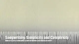 Songwriting Tutorial: Simplicity and Complexity