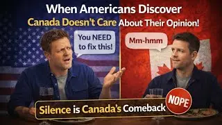 When Americans Discover Canada Doesn’t Care About Their Opinion!