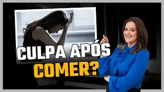 &Eacute; NORMAL SENTIR-SE CULPADO AP&Oacute;S COMER?