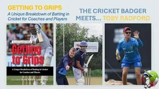 601 TOBY RADFORD - GETTING TO GRIPS - A Unique Breakdown of Batting in Cricket for Coaches & Players