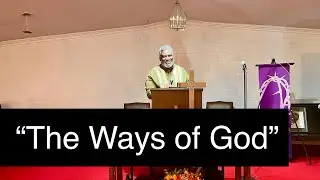 &ldquo;The Ways of God&rdquo; - Pastor Lyndon Stanberry￼