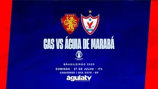 AO VIVO | GAS VS ÁGUIA DE MARABÁ | BRASILEIRÃO SÉRIE D 2025