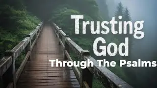 Faith In Action: Trusting God Through the Psalms