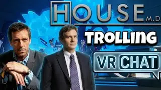 HOUSE M.D Trolling in VRChat #2 Ft. Wilson 