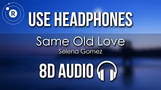 Selena Gomez - Same Old Love (8D AUDIO)