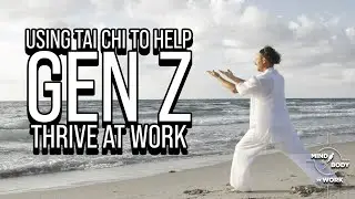 Using Tai Chi to Help Gen Z Thrive at Work