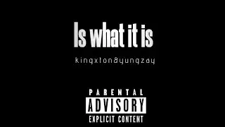 is what it is (kingxton&yungzay)