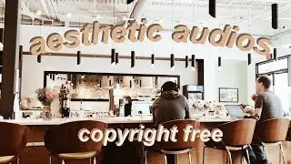 aesthetic audios (copyright free)