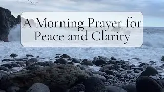 A Morning Prayer for Peace and Clarity