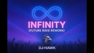 DJ-HAWK - Infinity | Future Rave (DJ-HAWK Rework - Guru Josh Project - Klaas)