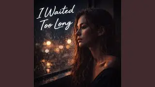 I Waited Too Long