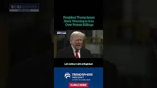 President Trump Issues Stark Warning to Iran Over Protest Killings