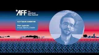 Czytanie Ameryki: Piotr Jagielski &bdquo;Grunge. Bękarty z Seattle&rdquo; (14. AFF