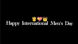 Happy International Men's Day Black Screen Status🤴|Men's Day Whatsapp Status👑|Men's Day Song Status💝