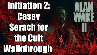 Alan Wake 2 Initiation 2: Casey - Serach for the Cult Full Walkthrough