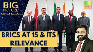 Big Picture:  BRICS AT 15 & Its Relevance