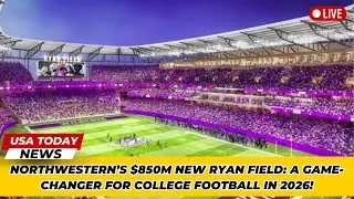 Northwestern&rsquo;s $850M New Ryan Field: A Game-Changer for College Football in 2026! । USA TODAY NEWS