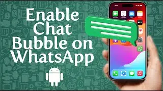 How to Enable WhatsApp Chat Bubbles on Android