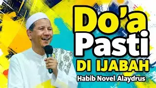 Banyak Orang Menyerah di Titik Ini, Padahal Doanya Hampir Dikabulkan - Kajian Habib Novel Alaydrus